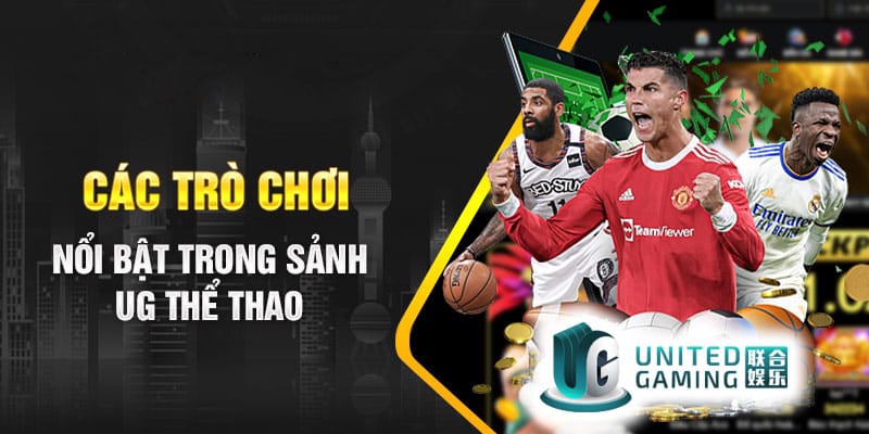 Các trò chơi hấp dẫn nổi bật của UG thể thao