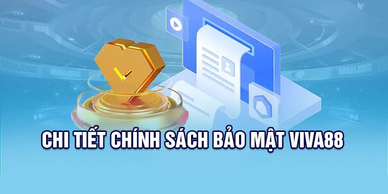 Chi tiết chính sách bảo mật hiệu quả của Viva88