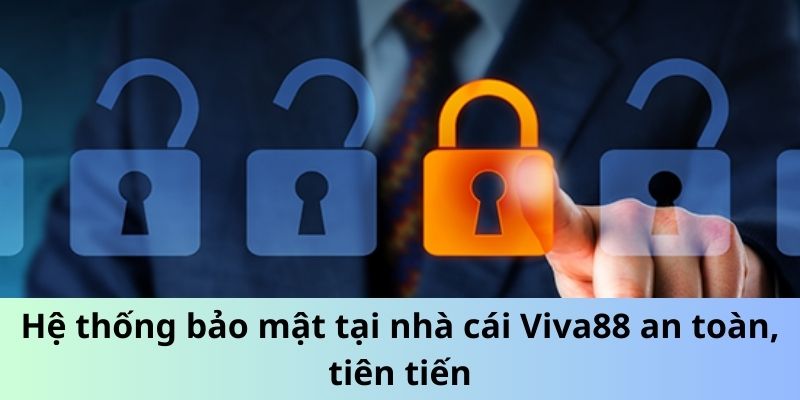 Hệ thống bảo mật tại nhà cái Viva88 an toàn và tiên tiến