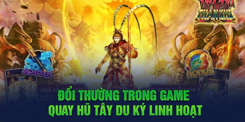 Đổi thường trong game quay hũ Tây Du Ký linh hoạt