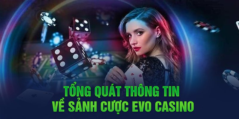Tổng quát thông tin về sảnh cược Evo Casino