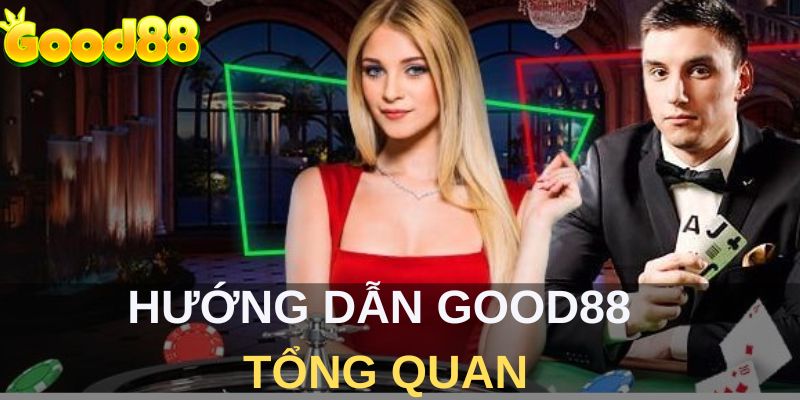 Hướng dẫn Good88 tổng quan