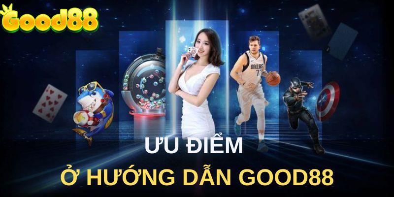 Ưu điểm ở hướng dẫn Good88